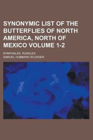 Cover of Synonymic List of the Butterflies of North America, North of Mexico; Nymphales. Rurales Volume 1-2