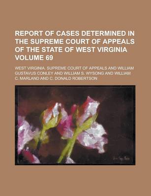 Book cover for Report of Cases Determined in the Supreme Court of Appeals of the State of West Virginia Volume 69