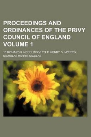 Cover of Proceedings and Ordinances of the Privy Council of England Volume 1; 10 Richard II. MCCCLXXXVI to 11 Henry IV. MCCCCX