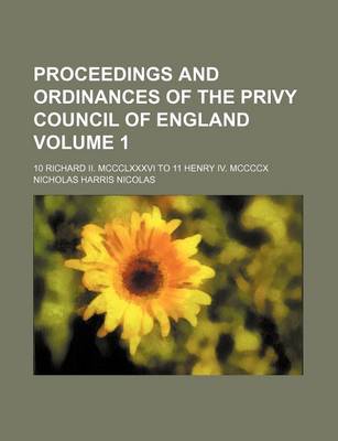 Book cover for Proceedings and Ordinances of the Privy Council of England Volume 1; 10 Richard II. MCCCLXXXVI to 11 Henry IV. MCCCCX