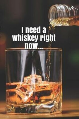 Cover of I Need a Whiskey Right Now...