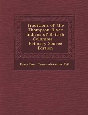 Book cover for Traditions of the Thompson River Indians of British Columbia - Primary Source Edition