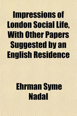 Book cover for Impressions of London Social Life, with Other Papers Suggested by an English Residence