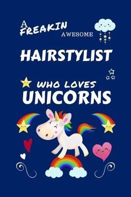 Book cover for A Freakin Awesome Hairstylist Who Loves Unicorns