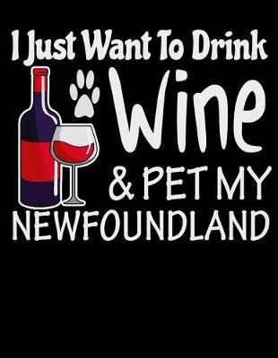 Book cover for I Just Want to Drink Wine & Pet My Newfoundland