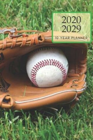 Cover of 2020-2029 10 Ten Year Planner Monthly Calendar Baseball Game Goals Agenda Schedule Organizer