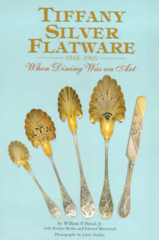 Cover of Tiffany Silver Flatware: 1845-1905 - When Dining Was an Art