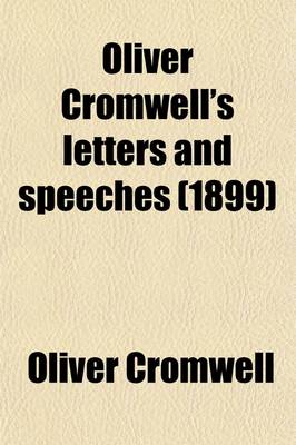 Book cover for Oliver Cromwell's Letters and Speeches; With Elucidations Volume 1