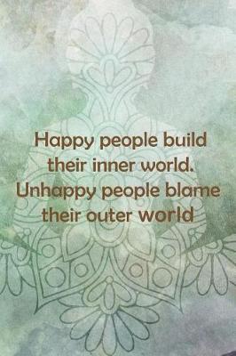 Book cover for Happy People Build Their Inner World. Unhappy People Blame Their Outer World