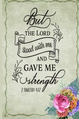 Cover of 'But The Lord Stood With Me And Gave Me Strength' 2 Timothy 4