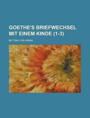 Book cover for Goethe's Briefwechsel Mit Einem Kinde (1-3); Seinem Denkmal