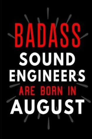 Cover of Badass Sound Engineers Are Born In August