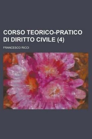 Cover of Corso Teorico-Pratico Di Diritto Civile (4)