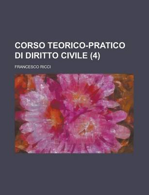 Book cover for Corso Teorico-Pratico Di Diritto Civile (4)