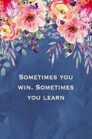Cover of Sometimes You Win. Sometimes You Learn