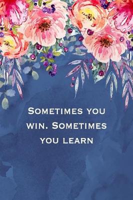 Book cover for Sometimes You Win. Sometimes You Learn