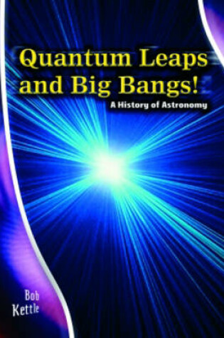 Cover of Stargazer Guide: Quantum Leaps and Big Bangs: A History of Astronomy