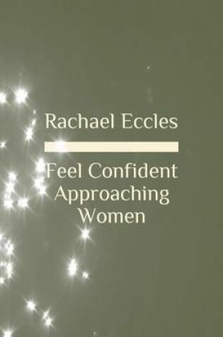 Cover of Feel Confident Approaching Women Hypnotherapy to Overcome Fear of Rejection and Be Confident Self Hypnosis CD
