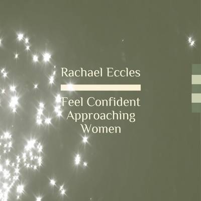 Book cover for Feel Confident Approaching Women Hypnotherapy to Overcome Fear of Rejection and Be Confident Self Hypnosis CD