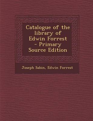 Book cover for Catalogue of the Library of Edwin Forrest