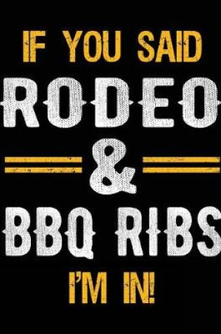 Cover of If You Said Rodeo & BBQ Ribs I'm In