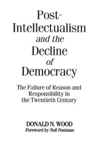 Cover of Post-Intellectualism and the Decline of Democracy