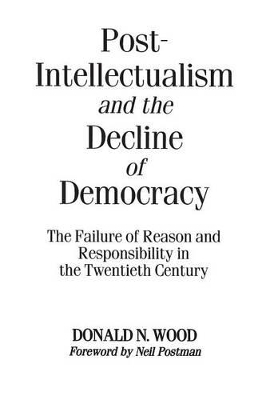 Book cover for Post-Intellectualism and the Decline of Democracy