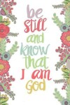 Book cover for Be Still And Know That I am God