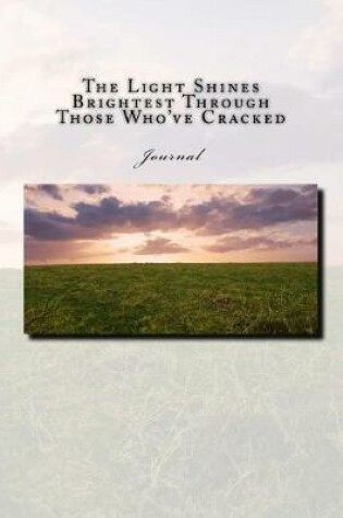 Cover of The Light Shines Brightest Through Those Who've Cracked Journal