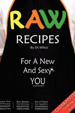 Cover of "Raw Recipes for a New and Sexy You"