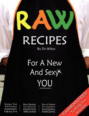 Cover of "Raw Recipes for a New and Sexy You"