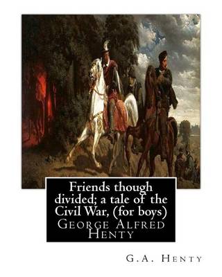 Book cover for Friends though divided; a tale of the Civil War, By G.A. Henty (for boys)
