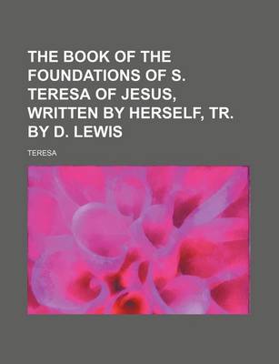 Book cover for The Book of the Foundations of S. Teresa of Jesus, Written by Herself, Tr. by D. Lewis