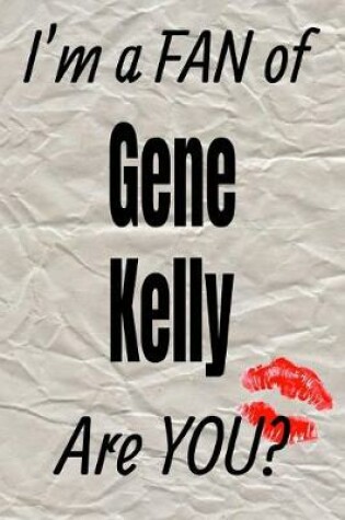 Cover of I'm a Fan of Gene Kelly Are You? Creative Writing Lined Journal