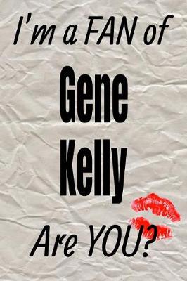 Book cover for I'm a Fan of Gene Kelly Are You? Creative Writing Lined Journal