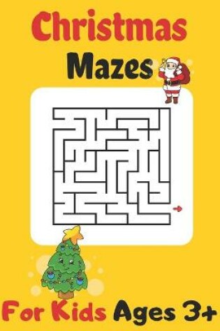 Cover of Christmas Mazes For Kids Ages 3+