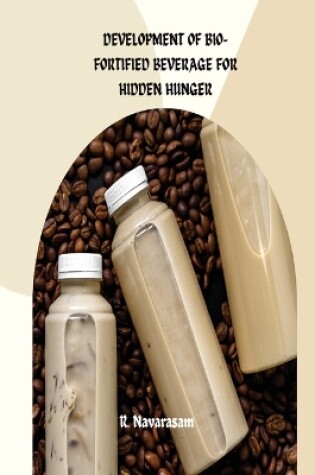 Cover of Development of Bio-Fortified Beverage for Hidden Hunger