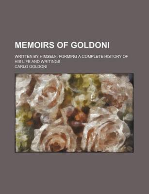 Book cover for Memoirs of Goldoni (Volume 1); Written by Himself Forming a Complete History of His Life and Writings