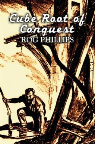 Cover of Cube Root of Conquest by Rog Phillips, Science Fiction, Fantasy, Adventure
