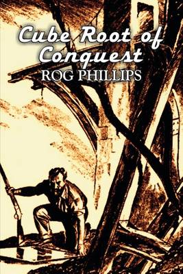 Book cover for Cube Root of Conquest by Rog Phillips, Science Fiction, Fantasy, Adventure