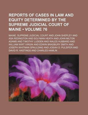 Book cover for Reports of Cases in Law and Equity Determined by the Supreme Judicial Court of Maine (Volume 76)