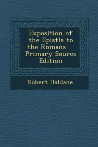 Cover of Exposition of the Epistle to the Romans - Primary Source Edition