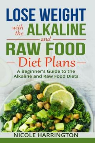 Cover of Lose Weight with the Alkaline and Raw Food Diet Plans