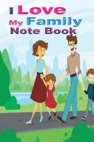 Cover of I Love My Family Note Book