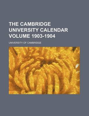 Book cover for The Cambridge University Calendar Volume 1903-1904