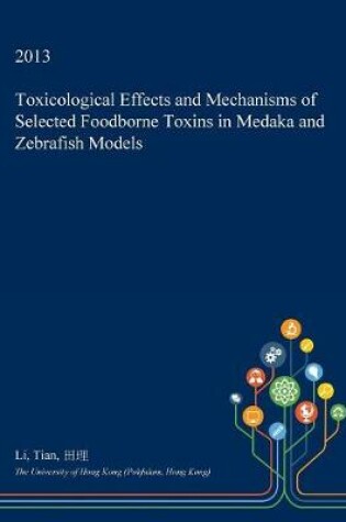 Cover of Toxicological Effects and Mechanisms of Selected Foodborne Toxins in Medaka and Zebrafish Models