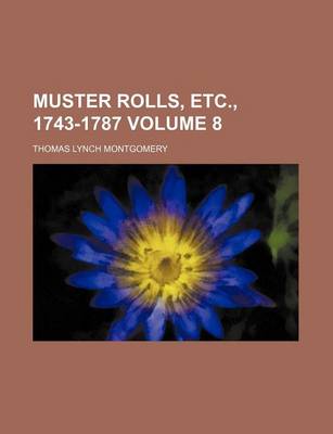 Book cover for Muster Rolls, Etc., 1743-1787 Volume 8