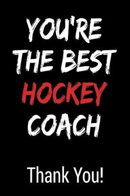 Cover of You're the Best Hockey Coach Thank You!