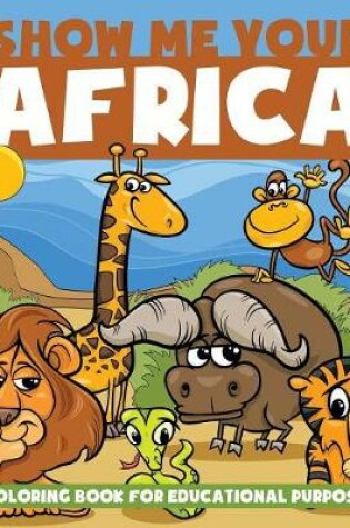 Cover of Show Me Your Africa Coloring Book for Educational Purposes