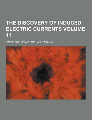 Book cover for The Discovery of Induced Electric Currents Volume 11